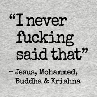 I never fucking said that meme religion radicalism T-Shirt